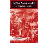 Serfdom, Society, and the Arts in Imperial Russia: The Pleasure and the Power