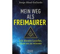 Serge Abad-Gall Mein Weg als Freimaurer: Ich diente Luzifer, (Copertina rigida)