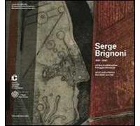 Serge Brignoni 1903-2002 artista e collezionista. Il viaggio silenzioso. Catalogo della mostra (Chiasso, 28 settembre 2013-19 gennaio 2014). Ediz. italiana e inglese
