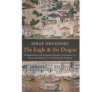 Serge Gruzinski The Eagle and the Dragon (Copertina rigida)