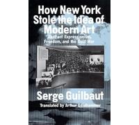 Serge Guilbaut How New York Stole the Idea of Modern Art (Tascabile)