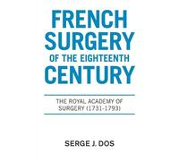 Serge J Dos French Surgery of the Eighteenth Century (Tascabile)