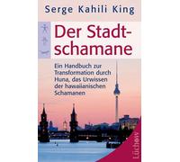 Serge Kahili Ki Der Stadt-Schamane: Ein Handbuch zur Transformation (Tascabile)