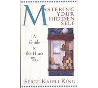 Serge Kahili King Mastering Your Hidden Self (Tascabile)