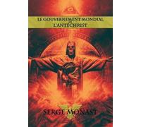 Serge Monast Le gouvernement mondial de l'antéchrist (Tascabile)