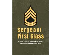 Sergeant First Class Notebook - Funny Army Journal: Your perfect Sergeant First Class promotion gift, retirement gift, gag gift