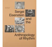 Sergei Eisenstein and the antropologhy of rhythm di Marie Rebecchi - 2017