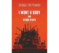 Sergei Tretyakov I Want a Baby and Other Plays (Tascabile)