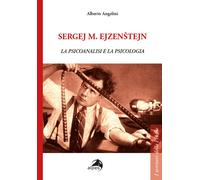 Sergej M. Ejzenstejn. La psicoanalisi e la psicologia - Angelini Alberto