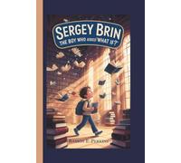 SERGEY BRIN: The Boy Who Asked "What If?"