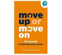 Move Up or Move On: 10 Secrets to Develop your Career by Sergey Gorbatov