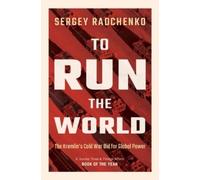 Sergey Radchenko To Run the World (Tascabile)