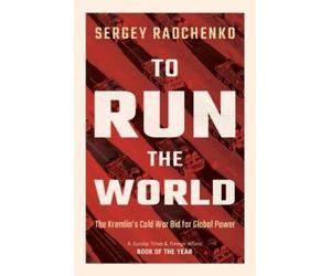 Sergey Radchenko To Run the World (Tascabile)