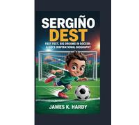 SERGIÑO DEST: Fast Feet, Big Dreams in Soccer- A Kid's Inspirational Biography
