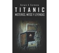 Sergio A Carmona TITANIC - Misterios, Mitos y Leyendas (Tascabile)