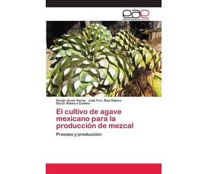 Sergio Ayvar Serna Oscar Romero Co El cultivo de agave mexicano par (Tascabile)