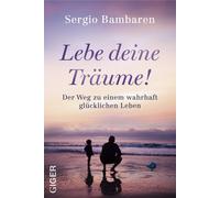 Sergio Bambaren Lebe deine Träume: Der Weg zu einem wahrhaft (Copertina rigida)
