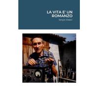 Sergio Bissoli La Vita E' Un Romanzo (Tascabile)