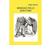 Sergio Bissoli MANUALE DELLO SCRITTORE (Tascabile)