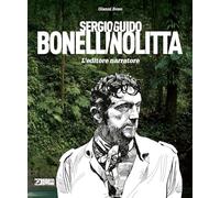 Sergio Bonelli/Guido Nolitta. L'editore narratore. Ediz. a colori