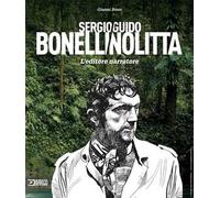 Sergio Bonelli/Guido Nolitta. L'editore narratore. Ediz. a colori