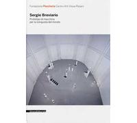 Sergio Breviario. Prototipo di macchina per la conquista del mondo. Catalogo della mostra (Pesaro, 11 novembre-9 dicembre 2012). Ediz. italiana e inglese