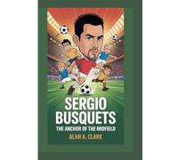 SERGIO BUSQUETS: THE ANCHOR OF THE MIDFIELD