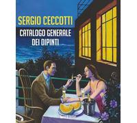 Sergio Ceccotti. Catalogo generale dei dipinti. Ediz. illustrata