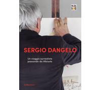 Sergio Dangelo. Un viaggio surrealista passando da Albisola - [Vanillaedizioni]