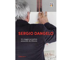 Sergio Dangelo. Un viaggio surrealista passando da Albisola - [Vanillaedizioni]