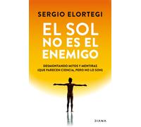 Sergio Elortegi El Sol No Es El Enemigo: Desmontando Mitos Y Mentira (Tascabile)