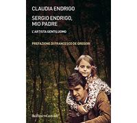Sergio Endrigo, mio padre. L'artista gentiluomo. Nuova ediz.