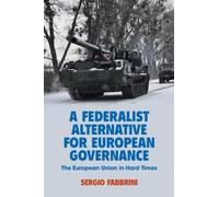 Sergio Fabbrini A Federalist Alternative for European Governance (Tascabile)