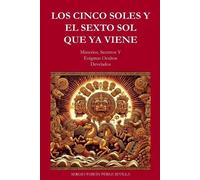Sergio Fabian Perez Sevil Los Cinco Soles Y El Sexto Sol Que YA Vien (Tascabile)