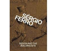 Sérgio Ferro Design and the Building Site and Complementary E (Copertina rigida)