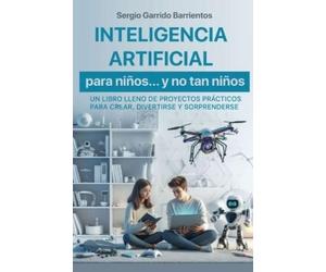 Sergio Garrido Barri Inteligencia Artificial para niños... y no tan (Tascabile)