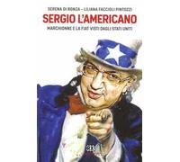Sergio l'americano. Marchionne e la Fiat visti dagli Stati Uniti