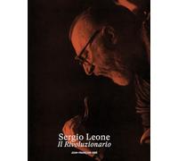 Sergio Leone, Il Rivoluzionario: Volume 1, De Mussolini à Eastwood