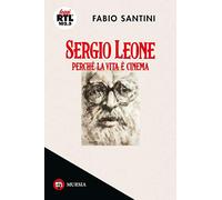 Sergio Leone: Perché la vita è cinema
