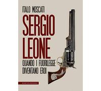 Sergio Leone. Quando i fuorilegge diventano eroi