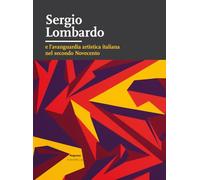 Sergio Lombardo e l’avanguardia artistica italiana nel secondo Novecento. Ediz. illustrata