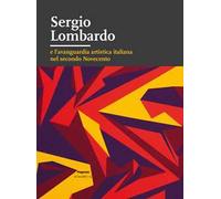 Sergio Lombardo e l’avanguardia artistica italiana nel secondo Novecento. Ediz. illustrata