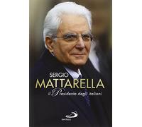 Sergio Mattarella. Il Presidente degli italiani