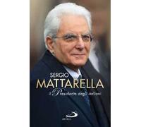 Sergio Mattarella. Il Presidente degli italiani
