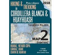 Hiking & Trekking in Cordillera Blanca & Huayhuash Map 2 Center Huaraz, Nevado Copa, Carhuaz, Huari, Chavin De Huantar Topographic Map Atlas 1-50000: ... & Walks Topographic Map [Lingua Inglese]