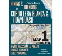 Hiking & Trekking in Cordillera Blanca & Huayhuash Map 1 North Nevado Huascaran, Alpamayo, Corongo, Huallanca, Caraz, Pomabamba Topographic Map Atlas ... & Walks Topographic Map [Lingua Inglese]