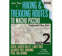 Sergio Mazitto Inca Trail Map 2 Hiking & Trekking Routes to Machu Pi (Tascabile)
