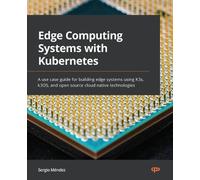 Sergio Mendez Mendez Sergio Edge Computing Systems with Kubernetes (Tascabile)