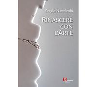 Sergio Nannicola. Rinascere con l'arte