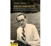 Sergio Paronetto. Intellettuale cattolico e stratega dello svilupppo